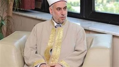 مفتي بلغاريا: لابد أن يسعى المسلمون لإظهار صورة الإسلام الحقيقية في كافة ربوع العالم