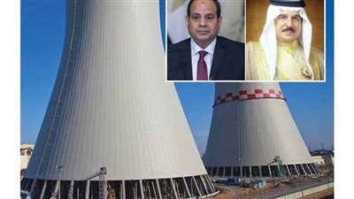 ملك البحرين يهنئ الرئيس السيسي بمناسبة تدشين عملية الصبة الخرسانية الأولى لـ