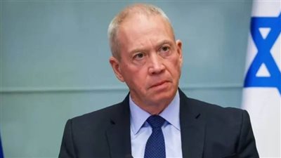 جالانت: ننقل مركز ثقلنا إلى الجبهة الشمالية مع اقتراب إكمال المهام في غزة