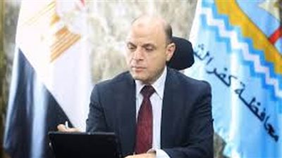 تحقيق نقلة نوعية في كافة القطاعات والمجالات بكفر الشيخ