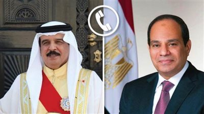 الرئيس السيسي وملك البحرين يبحثان التصعيد الجارى فى قطاع غزة