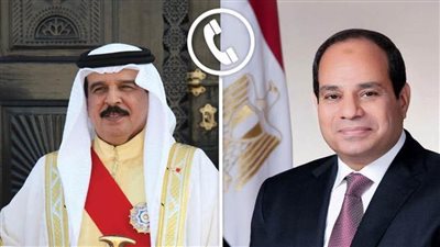 الرئيس السيسي يبحث مع ملك البحرين التصعيد الإقليمي وضرورة وقف العدوان على غزة