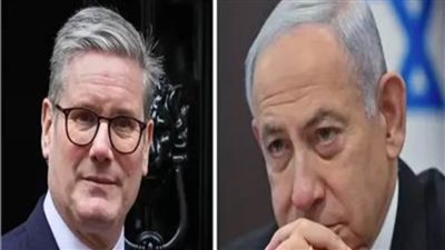 مصدر بريطاني: ستارمر أجرى اتصالًا هاتفيًا مع نتنياهو قبل الإعلان عن نيته الاعتراف بالدولة الفلسطينية