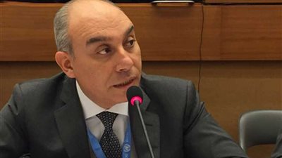 المندوب الدائم لمصر فى جنيف: بيانات بعض الدول مكررة وتفتقد للمصداقية