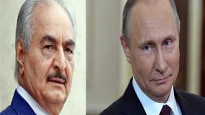 المشير حفتر في رسالة لبوتين : أؤيد عقد مباحثات السلام في موسكو